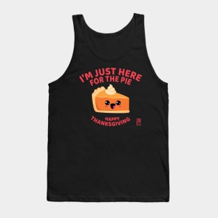 I'm just here for the pie - Happy Thanksgiving Tank Top